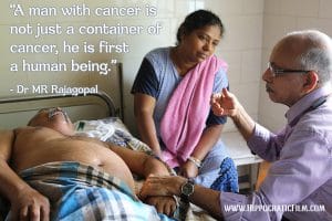 Dr-MR-Rajagopal-Quote_Hippocratic-Film_A man with cancer is not just a container of cancer, he is first a human being.