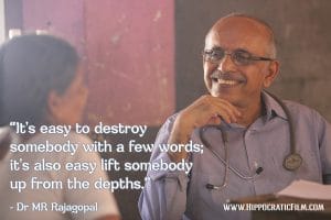 Dr-MR-Rajagopal-Quote_Hippocratic-Film_ It's easy to destroy somebody with a few words; it's also easy lift somebody up from the depths.
