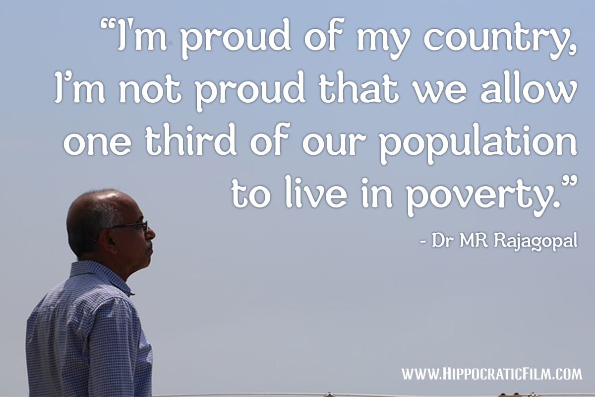 Dr MR Rajagopal Quote_Hippocratic Film_ I'm proud of my country, I’m not proud that we allow one third of our population to live in poverty.